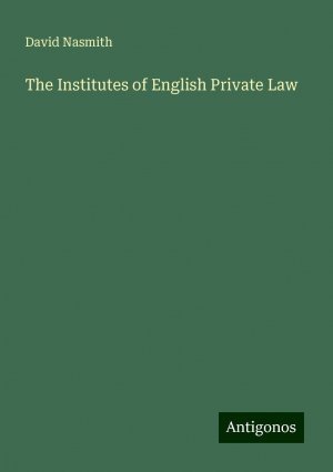 The Institutes of English Private Law | David Nasmith | Taschenbuch | Paperback | Englisch | 2024 | Antigonos Verlag | EAN 9783388248059