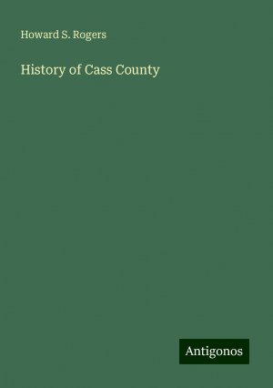 History of Cass County | Howard S. Rogers | Taschenbuch | Paperback | Englisch | 2024 | Antigonos Verlag | EAN 9783388246949