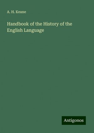 Handbook of the History of the English Language | A. H. Keane | Taschenbuch | Paperback | Englisch | 2024 | Antigonos Verlag | EAN 9783388246475