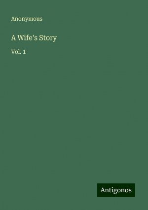 A Wife's Story | Vol. 1 | Anonymous | Taschenbuch | Paperback | Englisch | 2024 | Antigonos Verlag | EAN 9783388240664