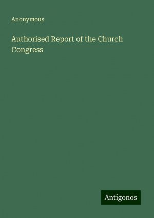 Authorised Report of the Church Congress | Anonymous | Taschenbuch | Paperback | Englisch | 2024 | Antigonos Verlag | EAN 9783388240534