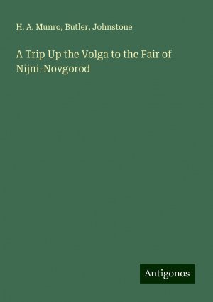 A Trip Up the Volga to the Fair of Nijni-Novgorod | H. A. Munro (u. a.) | Taschenbuch | Paperback | Englisch | 2024 | Antigonos Verlag | EAN 9783388240527