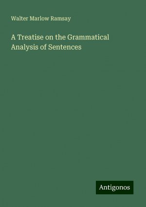 A Treatise on the Grammatical Analysis of Sentences | Walter Marlow Ramsay | Taschenbuch | Paperback | Englisch | 2024 | Antigonos Verlag | EAN 9783388240428