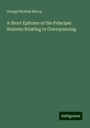 A Short Epitome of the Principal Statutes Relating to Conveyancing | George Nichols Marcy | Taschenbuch | Paperback | Englisch | 2024 | Antigonos Verlag | EAN 9783388240244