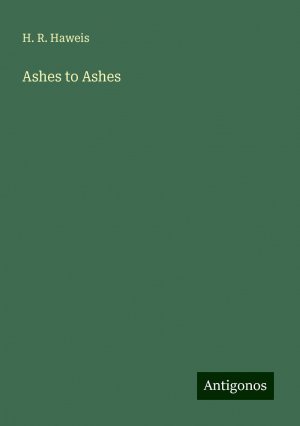 Ashes to Ashes | H. R. Haweis | Taschenbuch | Paperback | Englisch | 2024 | Antigonos Verlag | EAN 9783388240237