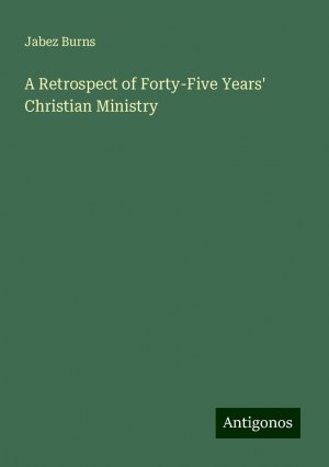 A Retrospect of Forty-Five Years' Christian Ministry | Jabez Burns | Taschenbuch | Paperback | Englisch | 2024 | Antigonos Verlag | EAN 9783388240183