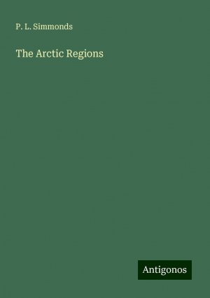 The Arctic Regions | P. L. Simmonds | Taschenbuch | Paperback | Englisch | 2024 | Antigonos Verlag | EAN 9783388240169