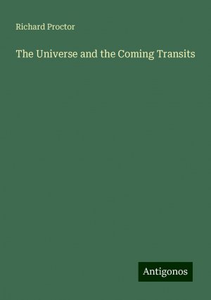 The Universe and the Coming Transits | Richard Proctor | Taschenbuch | Paperback | Englisch | 2024 | Antigonos Verlag | EAN 9783388239255