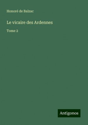 Le vicaire des Ardennes | Tome 2 | Honoré de Balzac | Taschenbuch | Paperback | Französisch | 2024 | Antigonos Verlag | EAN 9783388116389