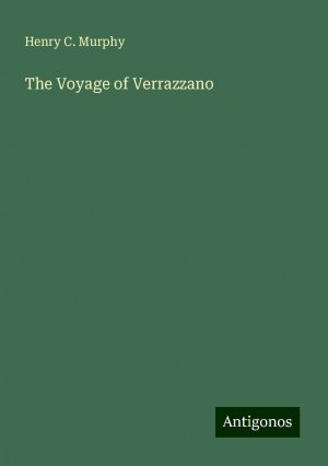 The Voyage of Verrazzano | Henry C. Murphy | Taschenbuch | Paperback | Englisch | 2024 | Antigonos Verlag | EAN 9783388244587