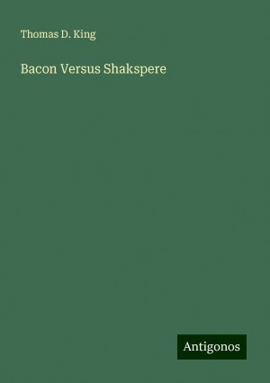 Bacon Versus Shakspere | Thomas D. King | Taschenbuch | Paperback | Englisch | 2024 | Antigonos Verlag | EAN 9783388244280