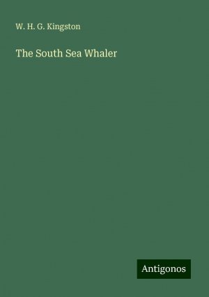 The South Sea Whaler | W. H. G. Kingston | Taschenbuch | Paperback | Englisch | 2024 | Antigonos Verlag | EAN 9783388254890