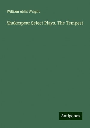 Shakespear Select Plays, The Tempest | William Aldis Wright | Taschenbuch | Paperback | Englisch | 2024 | Antigonos Verlag | EAN 9783388254531