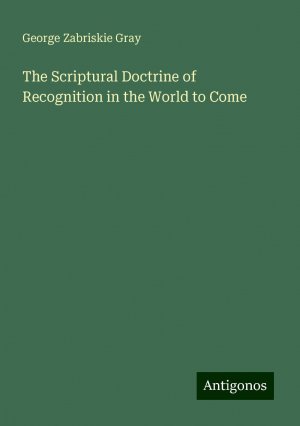 The Scriptural Doctrine of Recognition in the World to Come | George Zabriskie Gray | Taschenbuch | Paperback | Englisch | 2024 | Antigonos Verlag | EAN 9783388254500