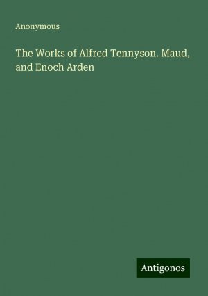 The Works of Alfred Tennyson. Maud, and Enoch Arden | Anonymous | Taschenbuch | Paperback | Englisch | 2024 | Antigonos Verlag | EAN 9783388254128