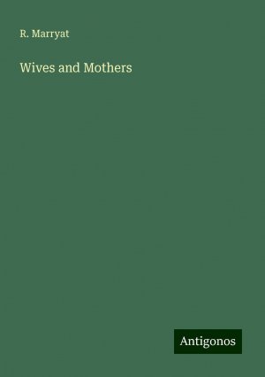 Wives and Mothers | R. Marryat | Taschenbuch | Paperback | Englisch | 2024 | Antigonos Verlag | EAN 9783388254074