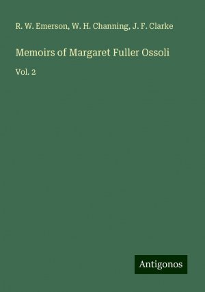 Memoirs of Margaret Fuller Ossoli | Vol. 2 | R. W. Emerson (u. a.) | Taschenbuch | Paperback | Englisch | 2024 | Antigonos Verlag | EAN 9783388252933