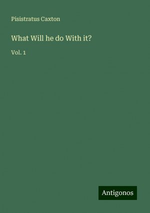 What Will he do With it? | Vol. 1 | Pisistratus Caxton | Taschenbuch | Paperback | Englisch | 2024 | Antigonos Verlag | EAN 9783388257600