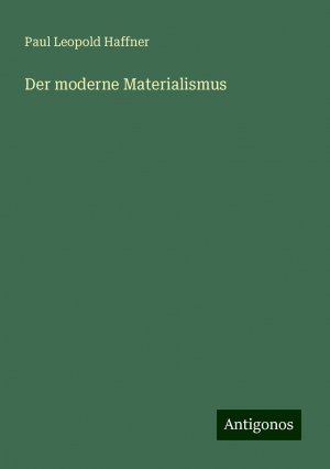 Der moderne Materialismus | Paul Leopold Haffner | Taschenbuch | Paperback | Deutsch | 2024 | Antigonos Verlag | EAN 9783386144490