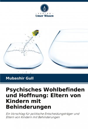 Psychisches Wohlbefinden und Hoffnung: Eltern von Kindern mit Behinderungen | Ein Vorschlag für politische Entscheidungsträger und Eltern von Kindern mit Behinderungen | Mubashir Gull | Taschenbuch