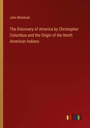 The Discovery of America by Christopher Columbus and the Origin of the North American Indians | John Mcintosh | Taschenbuch | Paperback | Englisch | 2024 | Outlook Verlag | EAN 9783368770440