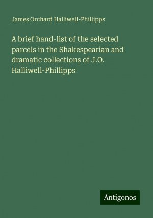 A brief hand-list of the selected parcels in the Shakespearian and dramatic collections of J.O. Halliwell-Phillipps | James Orchard Halliwell-Phillipps | Taschenbuch | Paperback | Englisch | 2024