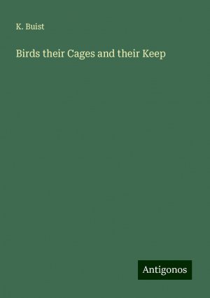 Birds their Cages and their Keep | K. Buist | Taschenbuch | Paperback | Englisch | 2024 | Antigonos Verlag | EAN 9783388203898