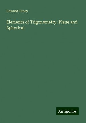 Elements of Trigonometry: Plane and Spherical | Edward Olney | Taschenbuch | Paperback | Englisch | 2024 | Antigonos Verlag | EAN 9783388203874