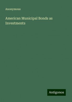 American Municipal Bonds as Investments | Anonymous | Taschenbuch | Paperback | Englisch | 2024 | Antigonos Verlag | EAN 9783388203829