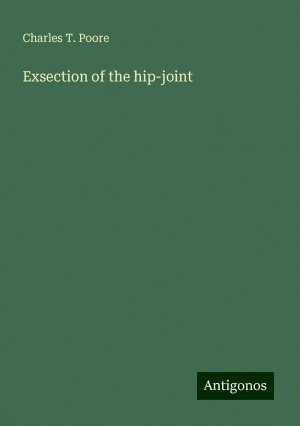 Exsection of the hip-joint | Charles T. Poore | Taschenbuch | Paperback | Englisch | 2024 | Antigonos Verlag | EAN 9783388203300