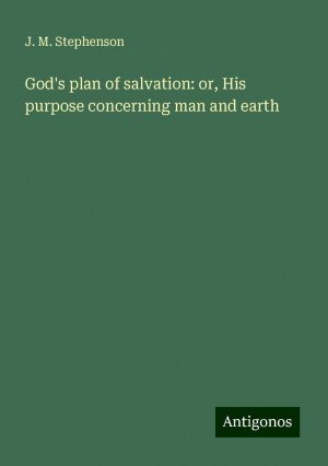 God's plan of salvation: or, His purpose concerning man and earth | J. M. Stephenson | Taschenbuch | Paperback | Englisch | 2024 | Antigonos Verlag | EAN 9783388210001