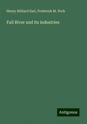 Fall River and its industries | Henry Hilliard Earl (u. a.) | Taschenbuch | Paperback | Englisch | 2024 | Antigonos Verlag | EAN 9783388207865