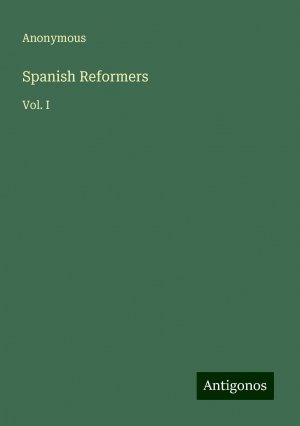 Spanish Reformers | Vol. I | Anonymous | Taschenbuch | Paperback | Englisch | 2024 | Antigonos Verlag | EAN 9783388207438