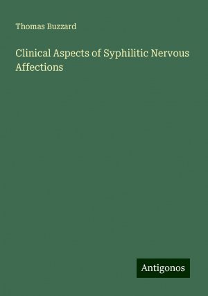 Clinical Aspects of Syphilitic Nervous Affections | Thomas Buzzard | Taschenbuch | Paperback | Englisch | 2024 | Antigonos Verlag | EAN 9783388207209