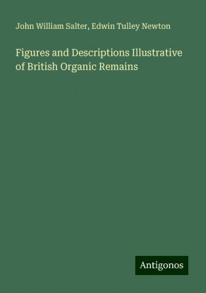 Figures and Descriptions Illustrative of British Organic Remains | John William Salter (u. a.) | Taschenbuch | Paperback | Englisch | 2024 | Antigonos Verlag | EAN 9783388206783