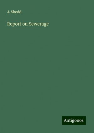 Report on Sewerage | J. Shedd | Taschenbuch | Paperback | Englisch | 2024 | Antigonos Verlag | EAN 9783388217468