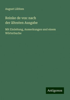 Reinke de vos: nach derältestenAusgabe | Mit Einleitung, Anmerkungen und einem Wörterbuche | August Lübben | Taschenbuch | Paperback | 384 S. | Deutsch | 2024 | Antigonos Verlag | EAN 9783386335010