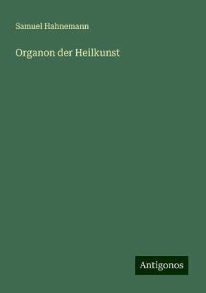 Organon der Heilkunst | Samuel Hahnemann | Taschenbuch | Paperback | 376 S. | Deutsch | 2024 | Antigonos Verlag | EAN 9783386334556