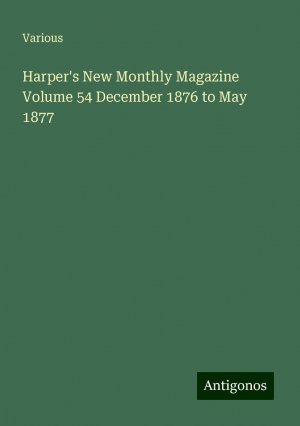 Harper's New Monthly Magazine Volume 54 December 1876 to May 1877 | Various | Taschenbuch | Paperback | Englisch | 2024 | Antigonos Verlag | EAN 9783388215051