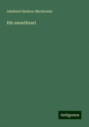 His sweetheart | Adelheid Shelton-Mackenzie | Taschenbuch | Paperback | Englisch | 2024 | Antigonos Verlag | EAN 9783388214399