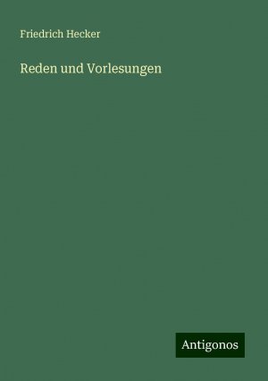 Reden und Vorlesungen | Friedrich Hecker | Taschenbuch | Paperback | 116 S. | Deutsch | 2024 | Antigonos Verlag | EAN 9783386331197