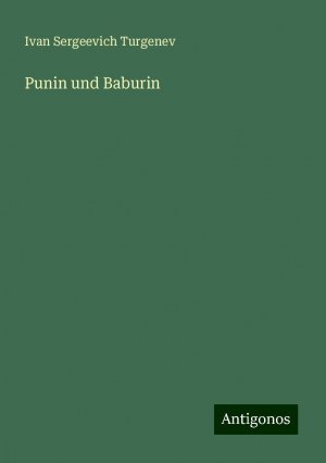 neues Buch – Turgenev, Ivan Sergeevich – Punin und Baburin | Ivan Sergeevich Turgenev | Taschenbuch | Paperback | 100 S. | Deutsch | 2024 | Antigonos Verlag | EAN 9783386331142