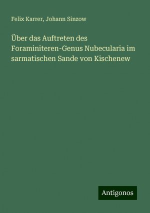 Über das Auftreten des Foraminiteren-Genus Nubecularia im sarmatischen Sande von Kischenew | Felix Karrer (u. a.) | Taschenbuch | Booklet | Deutsch | 2024 | Antigonos Verlag | EAN 9783386337823