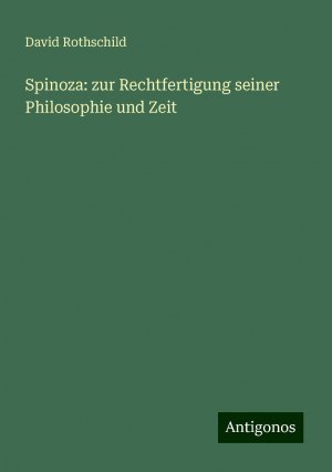 Spinoza: zur Rechtfertigung seiner Philosophie und Zeit | David Rothschild | Taschenbuch | Paperback | 40 S. | Deutsch | 2024 | Antigonos Verlag | EAN 9783386343145