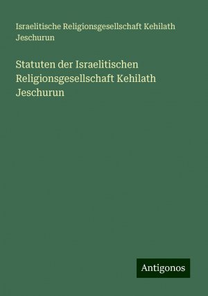 Statuten der Israelitischen Religionsgesellschaft Kehilath Jeschurun | Israelitische Religionsgesellschaft Kehilath Jeschurun | Taschenbuch | Paperback | 32 S. | Deutsch | 2024 | Antigonos Verlag