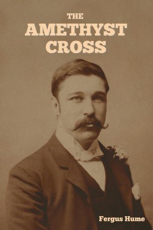 neues Buch – Fergus Hume – The Amethyst Cross | Fergus Hume | Taschenbuch | Englisch | 2024 | IndoEuropeanPublishing.com | EAN 9798889424734 neues Buch – Fergus Hume – The Amethyst Cross | Fergus Hume | Taschenbuch | Englisch | 2024 | IndoEuropeanPublishing.com | EAN 9798889424734