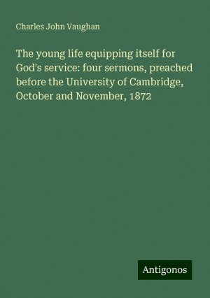 The young life equipping itself for God's service: four sermons, preached before the University of Cambridge, October and November, 1872 | Charles John Vaughan | Taschenbuch | Paperback | Englisch