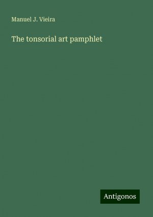 The tonsorial art pamphlet | Manuel J. Vieira | Taschenbuch | Paperback | Englisch | 2024 | Antigonos Verlag | EAN 9783388222387