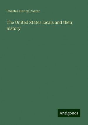 The United States locals and their history | Charles Henry Coster | Taschenbuch | Paperback | Englisch | 2024 | Antigonos Verlag | EAN 9783388222219