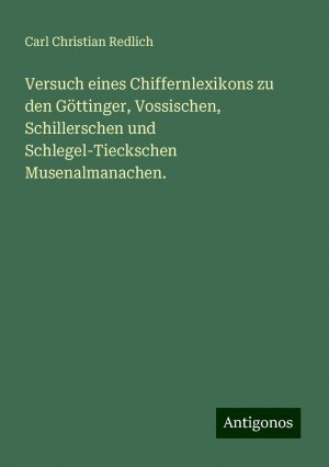 Versuch eines Chiffernlexikons zu den Göttinger, Vossischen, Schillerschen und Schlegel-Tieckschen Musenalmanachen. | Carl Christian Redlich | Taschenbuch | Paperback | 60 S. | Deutsch | 2024